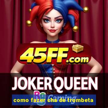 como fazer cha de trombeta